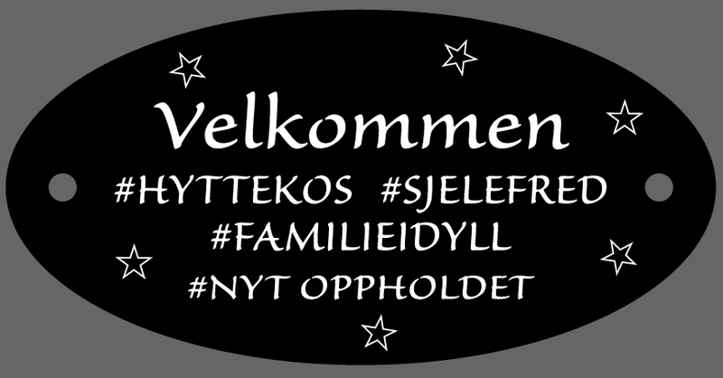 Hytteskilt, Velkommen - #Hyttekos  #Sjelefred #Familieidyll